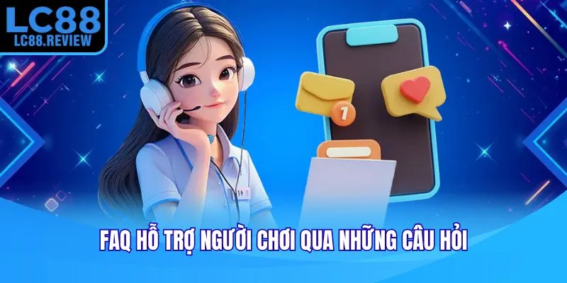 FAQ hỗ trợ người chơi qua những câu hỏi