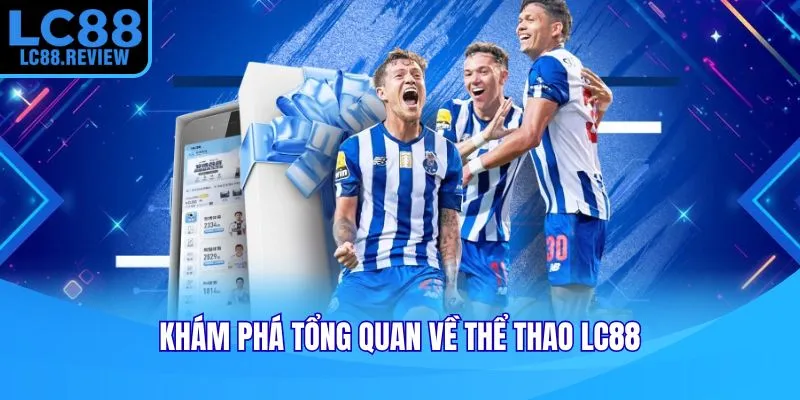 Khám phá tổng quan LC88