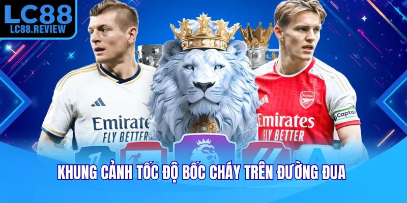 Khung cảnh tốc độ bốc cháy trên đường đua 