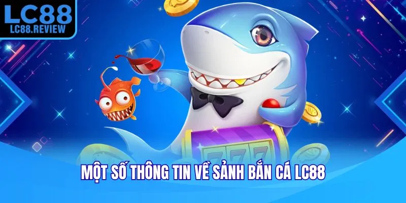 Một số thông tin về sảnh bắn cá LC88