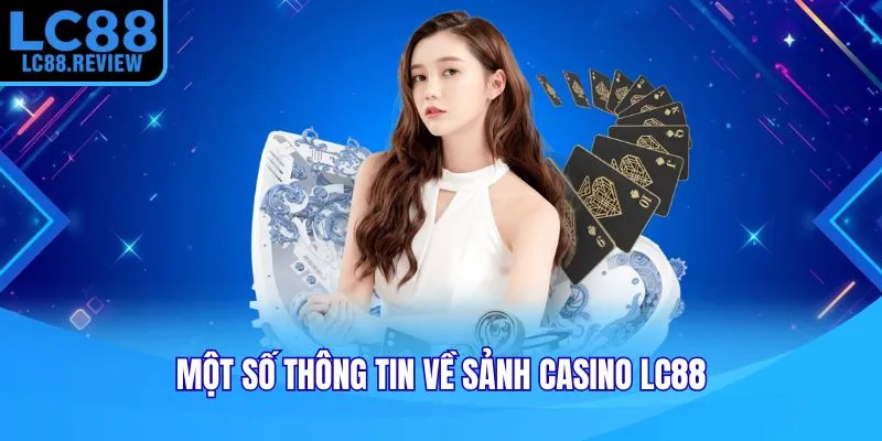 Một số thông tin về sảnh casino LC88