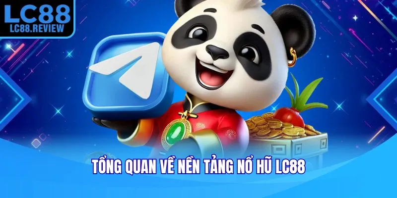 Tổng quan về nền tảng nổ hũ LC88